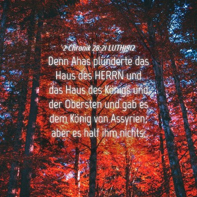 Picture 04 - 2 Chronik 28:21 LUTH1912 - Denn Ahas plünderte das Haus des HERRN und das - Bible Verse Picture