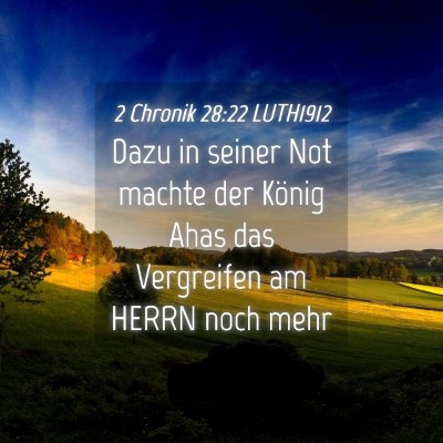 Picture 04 - 2 Chronik 28:22 LUTH1912 - Dazu in seiner Not machte der König Ahas das - Bible Verse Picture