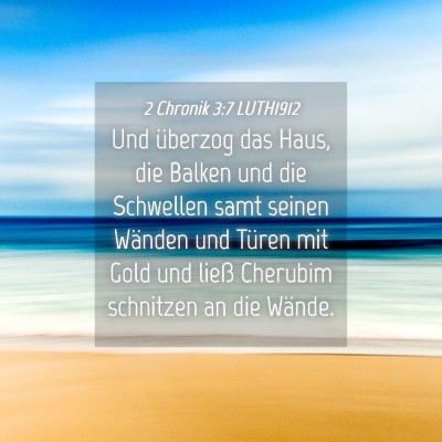 Picture 04 - 2 Chronik 3:7 LUTH1912 - Und überzog das Haus, die Balken und die - Bible Verse Picture