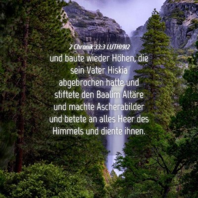 Picture 04 - 2 Chronik 33:3 LUTH1912 - und baute wieder Höhen, die sein Vater Hiskia - Bible Verse Picture
