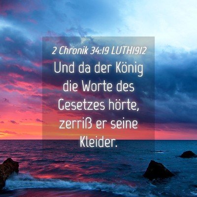 Picture 04 - 2 Chronik 34:19 LUTH1912 - Und da der König die Worte des Gesetzes hörte, - Bible Verse Picture