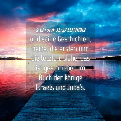 Picture 04 - 2 Chronik 35:27 LUTH1912 - und seine Geschichten, beide, die ersten und die - Bible Verse Picture