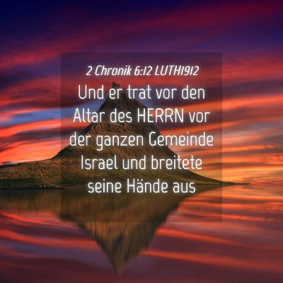 Picture 04 - 2 Chronik 6:12 LUTH1912 - Und er trat vor den Altar des HERRN vor der - Bible Verse Picture