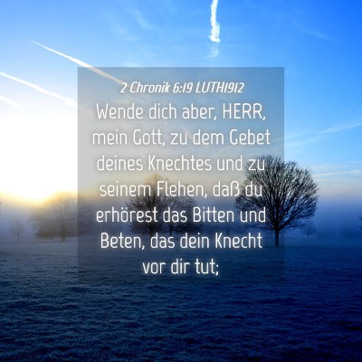 Picture 04 - 2 Chronik 6:19 LUTH1912 - Wende dich aber, HERR, mein Gott, zu dem Gebet - Bible Verse Picture