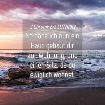 Picture 04 - 2 Chronik 6:2 LUTH1912 - So habe ich nun ein Haus gebaut dir zur Wohnung, - Bible Verse Picture