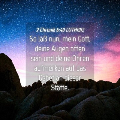 Picture 04 - 2 Chronik 6:40 LUTH1912 - So laß nun, mein Gott, deine Augen offen sein - Bible Verse Picture