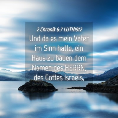 Picture 04 - 2 Chronik 6:7 LUTH1912 - Und da es mein Vater im Sinn hatte, ein Haus zu - Bible Verse Picture