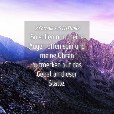 Picture 04 - 2 Chronik 7:15 LUTH1912 - So sollen nun meine Augen offen sein und meine - Bible Verse Picture