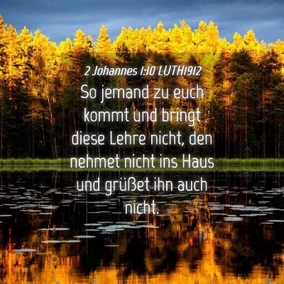 Picture 04 - 2 Johannes 1:10 LUTH1912 - So jemand zu euch kommt und bringt diese Lehre - Bible Verse Picture