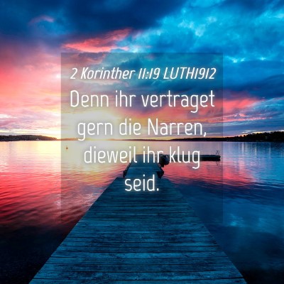 Picture 04 - 2 Korinther 11:19 LUTH1912 - Denn ihr vertraget gern die Narren, dieweil ihr - Bible Verse Picture