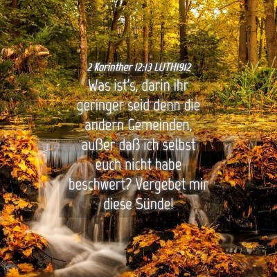 Picture 04 - 2 Korinther 12:13 LUTH1912 - Was ist's, darin ihr geringer seid denn die - Bible Verse Picture