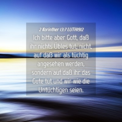 Picture 04 - 2 Korinther 13:7 LUTH1912 - Ich bitte aber Gott, daß ihr nichts Übles tut; - Bible Verse Picture