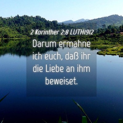 Picture 04 - 2 Korinther 2:8 LUTH1912 - Darum ermahne ich euch, daß ihr die Liebe an ihm - Bible Verse Picture