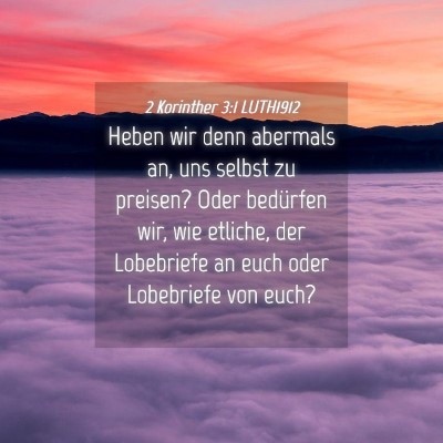Picture 04 - 2 Korinther 3:1 LUTH1912 - Heben wir denn abermals an, uns selbst zu - Bible Verse Picture