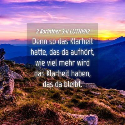 Picture 04 - 2 Korinther 3:11 LUTH1912 - Denn so das Klarheit hatte, das da aufhört, wie - Bible Verse Picture