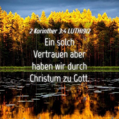 Picture 04 - 2 Korinther 3:4 LUTH1912 - Ein solch Vertrauen aber haben wir durch Christum - Bible Verse Picture