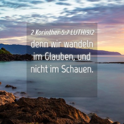 Picture 04 - 2 Korinther 5:7 LUTH1912 - denn wir wandeln im Glauben, und nicht im - Bible Verse Picture