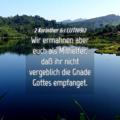 Picture 04 - 2 Korinther 6:1 LUTH1912 - Wir ermahnen aber euch als Mithelfer, daß ihr - Bible Verse Picture