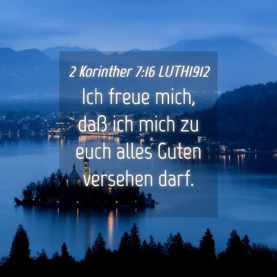 Picture 04 - 2 Korinther 7:16 LUTH1912 - Ich freue mich, daß ich mich zu euch alles Guten - Bible Verse Picture