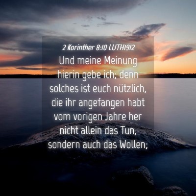 Picture 04 - 2 Korinther 8:10 LUTH1912 - Und meine Meinung hierin gebe ich; denn solches - Bible Verse Picture