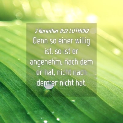 Picture 04 - 2 Korinther 8:12 LUTH1912 - Denn so einer willig ist, so ist er angenehm, - Bible Verse Picture