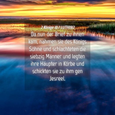 Picture 04 - 2 Könige 10:7 LUTH1912 - Da nun der Brief zu ihnen kam, nahmen sie des - Bible Verse Picture