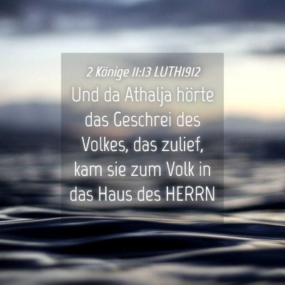 Picture 04 - 2 Könige 11:13 LUTH1912 - Und da Athalja hörte das Geschrei des Volkes, - Bible Verse Picture