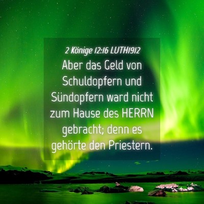 Picture 04 - 2 Könige 12:16 LUTH1912 - Aber das Geld von Schuldopfern und Sündopfern - Bible Verse Picture