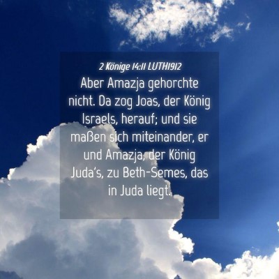 Picture 04 - 2 Könige 14:11 LUTH1912 - Aber Amazja gehorchte nicht. Da zog Joas, der - Bible Verse Picture