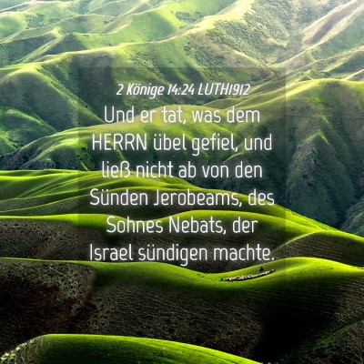 Picture 04 - 2 Könige 14:24 LUTH1912 - Und er tat, was dem HERRN übel gefiel, und ließ - Bible Verse Picture