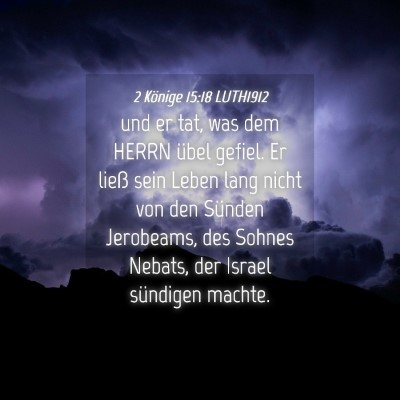 Picture 04 - 2 Könige 15:18 LUTH1912 - und er tat, was dem HERRN übel gefiel. Er ließ - Bible Verse Picture