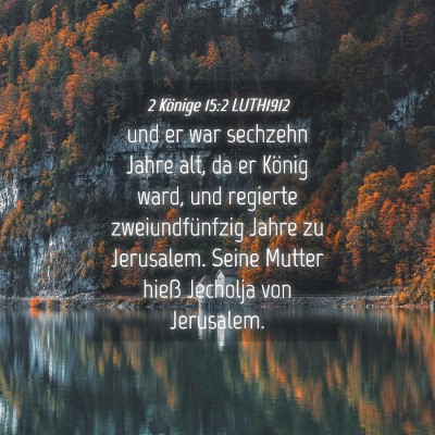 Picture 04 - 2 Könige 15:2 LUTH1912 - und er war sechzehn Jahre alt, da er König ward, - Bible Verse Picture