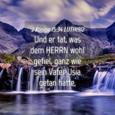 Picture 04 - 2 Könige 15:34 LUTH1912 - Und er tat, was dem HERRN wohl gefiel, ganz wie - Bible Verse Picture
