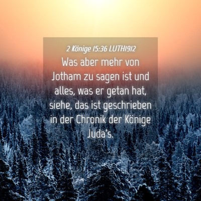 Picture 04 - 2 Könige 15:36 LUTH1912 - Was aber mehr von Jotham zu sagen ist und alles, - Bible Verse Picture