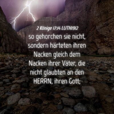Picture 04 - 2 Könige 17:14 LUTH1912 - so gehorchen sie nicht, sondern härteten ihren - Bible Verse Picture