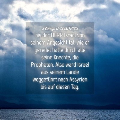 Picture 04 - 2 Könige 17:23 LUTH1912 - bis der HERR Israel von seinem Angesicht tat, wie - Bible Verse Picture