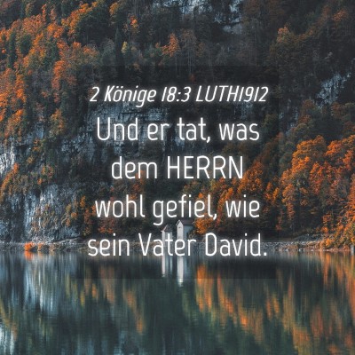 Picture 04 - 2 Könige 18:3 LUTH1912 - Und er tat, was dem HERRN wohl gefiel, wie sein - Bible Verse Picture