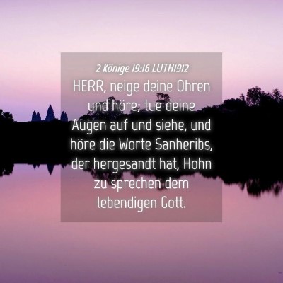 Picture 04 - 2 Könige 19:16 LUTH1912 - HERR, neige deine Ohren und höre; tue deine - Bible Verse Picture