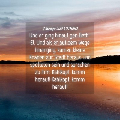 Picture 04 - 2 Könige 2:23 LUTH1912 - Und er ging hinauf gen Beth-El. Und als er auf - Bible Verse Picture