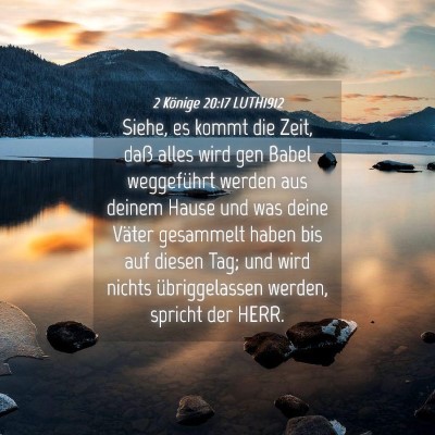 Picture 04 - 2 Könige 20:17 LUTH1912 - Siehe, es kommt die Zeit, daß alles wird gen - Bible Verse Picture