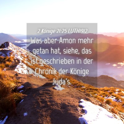 Picture 04 - 2 Könige 21:25 LUTH1912 - Was aber Amon mehr getan hat, siehe, das ist - Bible Verse Picture