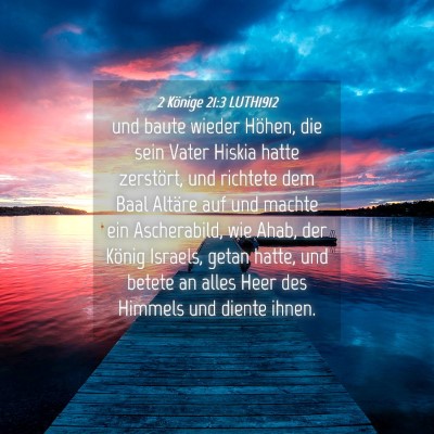 Picture 04 - 2 Könige 21:3 LUTH1912 - und baute wieder Höhen, die sein Vater Hiskia - Bible Verse Picture