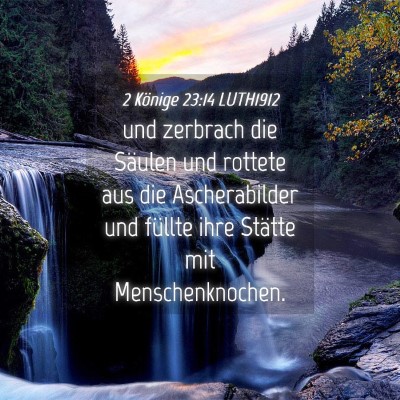 Picture 04 - 2 Könige 23:14 LUTH1912 - und zerbrach die Säulen und rottete aus die - Bible Verse Picture