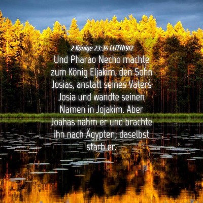 Picture 04 - 2 Könige 23:34 LUTH1912 - Und Pharao Necho machte zum König Eljakim, den - Bible Verse Picture