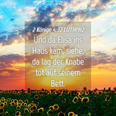 Picture 04 - 2 Könige 4:32 LUTH1912 - Und da Elisa ins Haus kam, siehe, da lag der - Bible Verse Picture