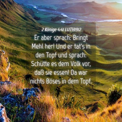 Picture 04 - 2 Könige 4:41 LUTH1912 - Er aber sprach: Bringt Mehl her! Und er tat's in - Bible Verse Picture