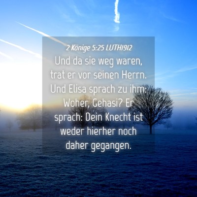 Picture 04 - 2 Könige 5:25 LUTH1912 - Und da sie weg waren, trat er vor seinen Herrn. - Bible Verse Picture