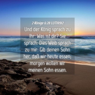 Picture 04 - 2 Könige 6:28 LUTH1912 - Und der König sprach zu Ihr: Was ist dir? Sie - Bible Verse Picture