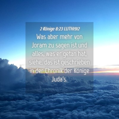 Picture 04 - 2 Könige 8:23 LUTH1912 - Was aber mehr von Joram zu sagen ist und alles, - Bible Verse Picture