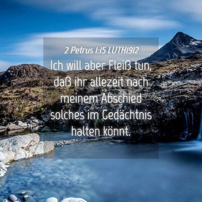 Picture 04 - 2 Petrus 1:15 LUTH1912 - Ich will aber Fleiß tun, daß ihr allezeit nach - Bible Verse Picture